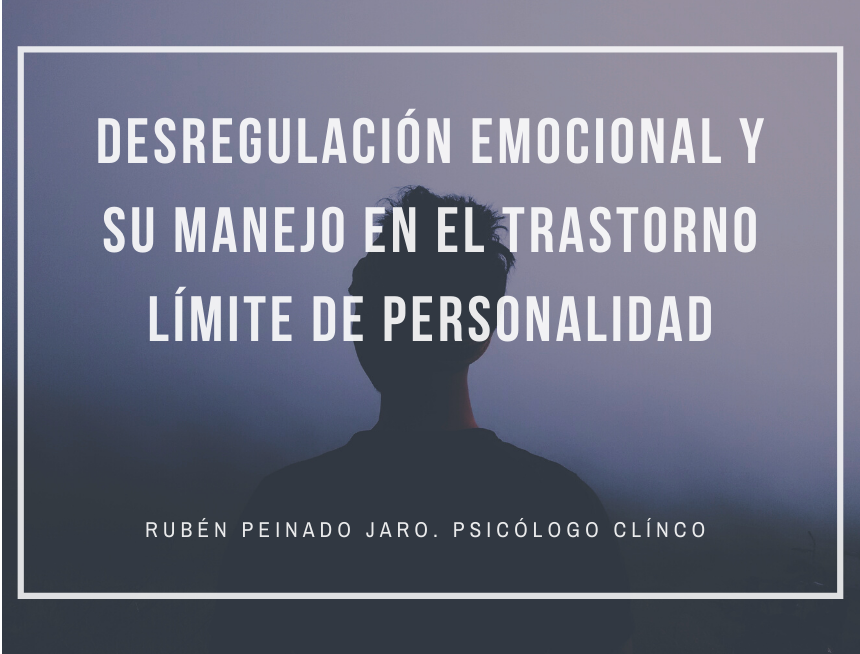 Desregulación emocional y su manejo en el trastorno límite de la personalidad. Curso impartido por Rubén Peinado